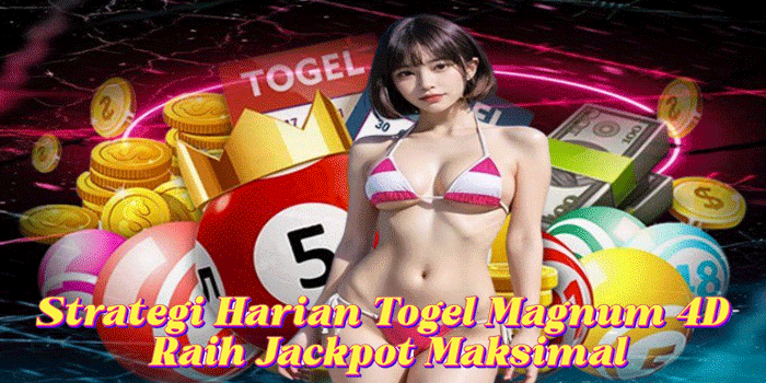 Strategi Harian Togel Magnum 4D Raih Jackpot Maksimal
