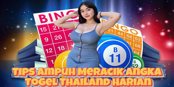 Tips Ampuh Meracik Angka Togel Thailand Harian